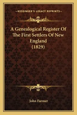 Registre généalogique des premiers colons de Nouvelle-Angleterre (1829) - A Genealogical Register Of The First Settlers Of New England (1829)