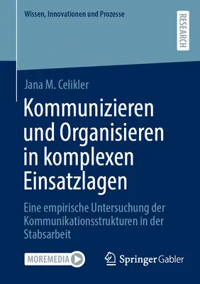 Communiquer et organiser dans des situations d'intervention complexes : Une étude empirique des structures de communication dans le travail d'état-major - Kommunizieren Und Organisieren in Komplexen Einsatzlagen: Eine Empirische Untersuchung Der Kommunikationsstrukturen in Der Stabsarbeit