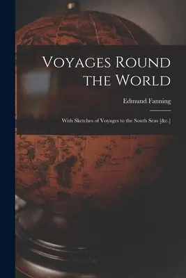 Voyages autour du monde : Avec des esquisses de voyages dans les mers du Sud [&c.] - Voyages Round the World: With Sketches of Voyages to the South Seas [&c.]