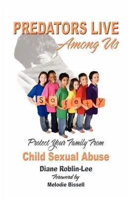 Les prédateurs vivent parmi nous : Protégez votre famille des abus sexuels sur les enfants - Predators Live Among Us: Protect Your Family from Child Sexual Abuse