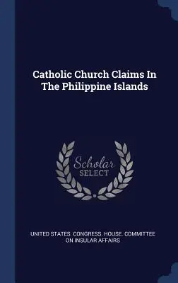 Réclamations de l'Église catholique dans les îles Philippines - Catholic Church Claims In The Philippine Islands