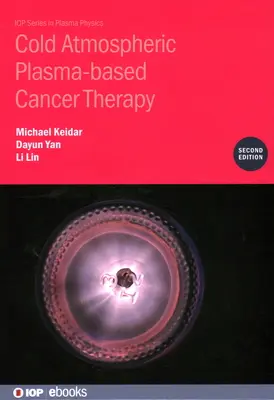 Thérapie anticancéreuse à base de plasma atmosphérique froid (deuxième édition) - Cold Atmospheric Plasma-based Cancer Therapy (Second Edition)
