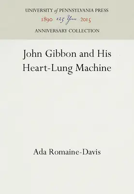 John Gibbon et sa machine cœur-poumon - John Gibbon and His Heart-Lung Machine