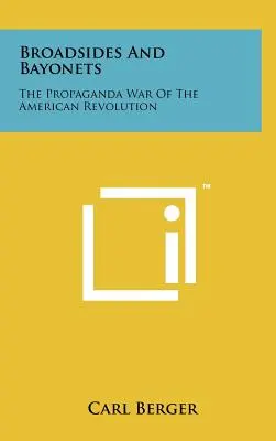 Les bavardages et les baïonnettes : La guerre de propagande de la révolution américaine - Broadsides and Bayonets: The Propaganda War of the American Revolution