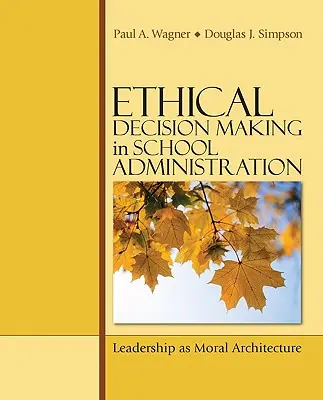 La prise de décision éthique dans l'administration scolaire : Le leadership en tant qu'architecture morale - Ethical Decision Making in School Administration: Leadership as Moral Architecture