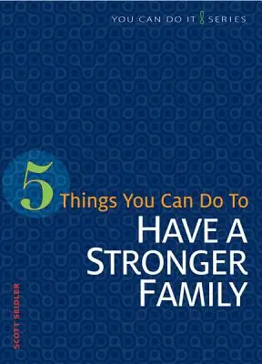 5 choses à faire pour avoir une famille plus forte - 5 Things You Can Do to Have a Stronger Family