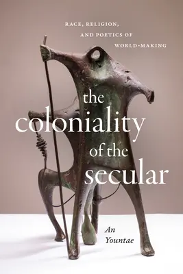La colonialité du séculier : Race, religion et poétique de la construction du monde - The Coloniality of the Secular: Race, Religion, and Poetics of World-Making