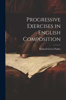 Exercices progressifs de composition anglaise - Progressive Exercises in English Composition