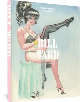Bill Ward : L'édition du studio Fantagraphics - Bill Ward: The Fantagraphics Studio Edition