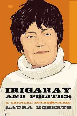 Irigaray et la politique : Une introduction critique - Irigaray and Politics: A Critical Introduction