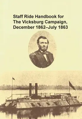 Manuel des chevauchées d'état-major pour la campagne de Vicksburg, décembre 1862 - juillet 1863 - Staff Ride Handbook for the Vicksburg Campaign, December 1862 - July 1863