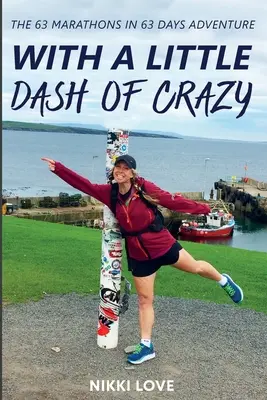 Avec un petit grain de folie : L'aventure des 63 marathons en 63 jours - With A Little Dash Of Crazy: The 63 marathons in 63 days adventure