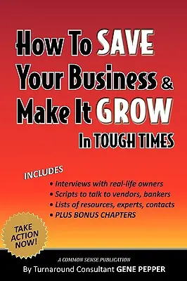 Comment sauver votre entreprise et la faire prospérer dans les temps difficiles - How to Save Your Business and Make It Grow in Tough Times