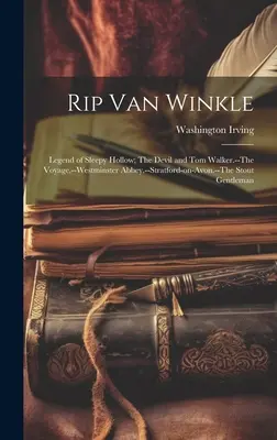 Rip Van Winkle ; La légende de Sleepy Hollow ; Le diable et Tom Walker - Le voyage - L'abbaye de Westminster - Stratford-on-Avon - Le gentleman corpulent - Rip Van Winkle; Legend of Sleepy Hollow; The Devil and Tom Walker.--The Voyage.--Westminster Abbey.--Stratford-on-Avon.--The Stout Gentleman