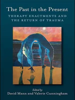 Le passé dans le présent : Les actes thérapeutiques et le retour du traumatisme - The Past in the Present: Therapy Enactments and the Return of Trauma