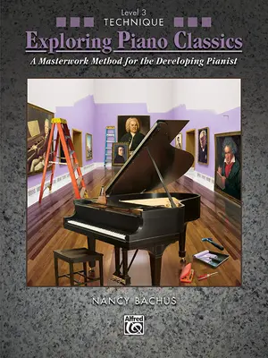 Exploring Piano Classics Technique, Bk 3 : Une méthode magistrale pour le pianiste en développement - Exploring Piano Classics Technique, Bk 3: A Masterwork Method for the Developing Pianist