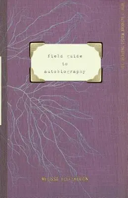 Guide pratique de l'autobiographie - field guide to autobiography