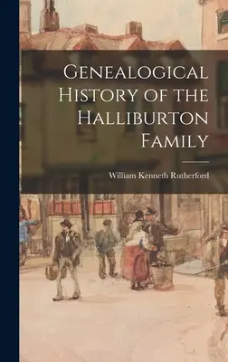 Histoire généalogique de la famille Halliburton - Genealogical History of the Halliburton Family