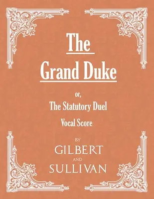 The Grand Duke ; or, The Statutory Duel (partition vocale) - The Grand Duke; or, The Statutory Duel (Vocal Score)