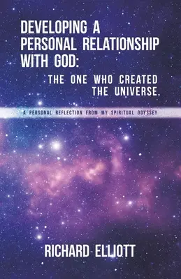 Développer une relation personnelle avec Dieu : Celui qui a créé l'univers. Une réflexion personnelle sur mon odyssée spirituelle - Developing a Personal Relationship with God: The One Who Created the Universe. A Personal Reflection From My Spiritual Odyssey