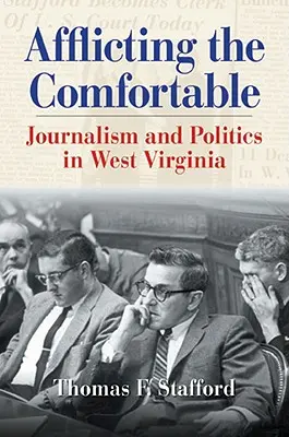 Affliger le confortable : Journalisme et politique en Virginie occidentale - Afflicting the Comfortable: Journalism and Politics in West Virginia