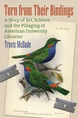 Déchirés de leurs reliures : Une histoire d'art, de science et de pillage des bibliothèques universitaires américaines - Torn from Their Bindings: A Story of Art, Science, and the Pillaging of American University Libraries