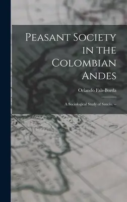 La société paysanne dans les Andes colombiennes : une étude sociologique du Saucío. -- - Peasant Society in the Colombian Andes: a Sociological Study of Saucío. --