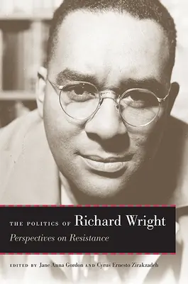 La politique de Richard Wright : Perspectives sur la résistance - The Politics of Richard Wright: Perspectives on Resistance