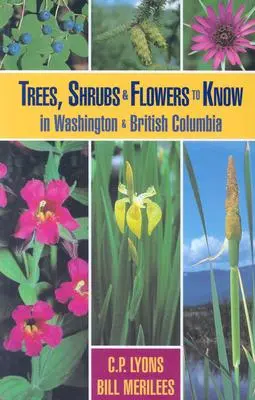 Arbres, arbustes et fleurs à connaître dans l'État de Washington et en Colombie-Britannique - Trees, Shrubs and Flowers to Know in Washington and British Columbia