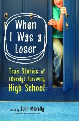 Quand j'étais un loser : Histoires vraies de la survie (à peine) au lycée - When I Was a Loser: True Stories of (Barely) Surviving High School