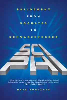 Sci-Phi : La philosophie de Socrate à Schwarzenegger - Sci-Phi: Philosophy from Socrates to Schwarzenegger