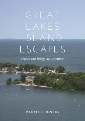 Escapades dans les îles des Grands Lacs : Ferries et passerelles vers l'aventure - Great Lakes Island Escapes: Ferries and Bridges to Adventure