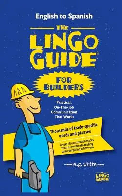 Le Guide du Lingo pour les Constructeurs ; La Lingo Guide Para Constructores - The Lingo Guide for Builders; La Lingo Guide Para Constructores