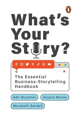 Quelle est votre histoire ? Le manuel essentiel de la narration d'entreprise - What's Your Story?: The Essential Business-Storytelling Handbook