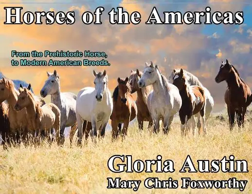 Les chevaux des Amériques : Du cheval préhistorique aux races américaines modernes. - Horses of the Americas: From the prehistoric horse to modern American breeds.