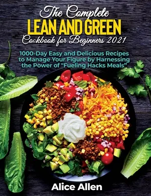 The Complete Lean and Green Cookbook for Beginners : Les recettes délicieuses pour des repas sains et nourrissants (y compris les valeurs nutritionnelles, les aliments à manger et les aliments pour animaux). - The Complete Lean and Green Cookbook for Beginners: Delicious Recipes For A Healthy And Nourishing Meal (Includes Nutritional Facts, Food To Eat And F