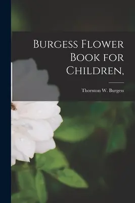 Burgess Flower Book for Children, (Burgess Thornton W. (Thornton Waldo))