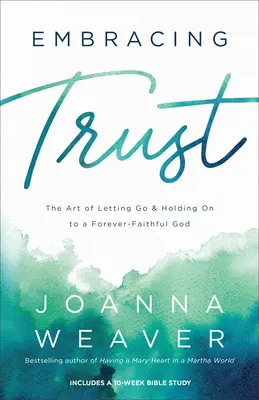 Embrasser la confiance : L'art de lâcher prise et de s'accrocher à un Dieu fidèle à jamais - Embracing Trust: The Art of Letting Go and Holding on to a Forever-Faithful God