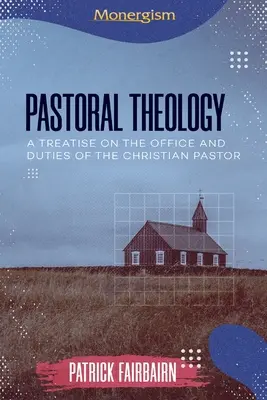 Théologie pastorale : Un traité sur la fonction et les devoirs du pasteur chrétien - Pastoral Theology: A Treatise on the Office and Duties of the Christian Pastor