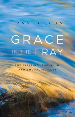 La grâce dans la mêlée : Anticiper, supporter et accueillir la perte - Grace in the Fray: Anticipating, Enduring, and Embracing Loss