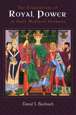 Les fondements du pouvoir royal dans l'Allemagne du haut Moyen Âge : Ressources matérielles et administration gouvernementale dans un État successeur des Carolingiens - The Foundations of Royal Power in Early Medieval Germany: Material Resources and Governmental Administration in a Carolingian Successor State