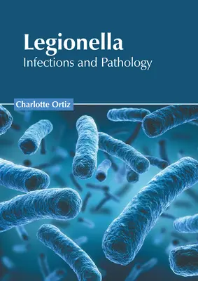 Legionella : Infections et pathologie - Legionella: Infections and Pathology
