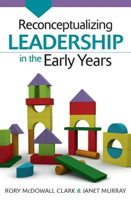 Reconceptualiser le leadership dans la petite enfance - Reconceptualizing Leadership in the Early Years