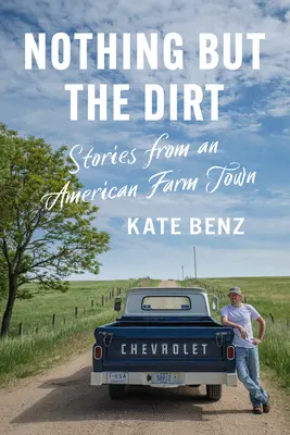 Rien que la terre : histoires d'une ville agricole américaine - Nothing But the Dirt: Stories from an American Farm Town