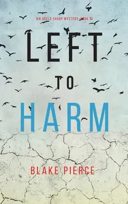 Left to Harm (Un mystère d'Adele Sharp - livre quinze) - Left to Harm (An Adele Sharp Mystery-Book Fifteen)