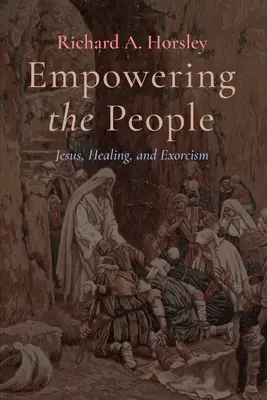 Donner du pouvoir au peuple : Jésus, la guérison et l'exorcisme - Empowering the People: Jesus, Healing, and Exorcism