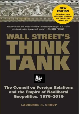 Le groupe de réflexion de Wall Street : Le Conseil des relations extérieures et l'empire de la géopolitique néolibérale, 1976-2014 - Wall Street's Think Tank: The Council on Foreign Relations and the Empire of Neoliberal Geopolitics, 1976-2014