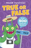 Casse-tête : Vrai ou Faux - Plus de 500 questions à réponse rapide - Brain Twisters: True or False - Over 500 Quick-Fire Questions