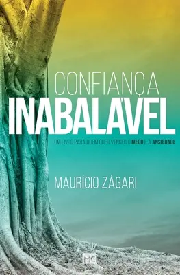 Confiana inabalvel : Un livre pour ceux qui veulent se débarrasser de la maladie et de l'anxiété - Confiana inabalvel: Um livro para quem quer vencer o medo e a ansiedade