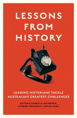 Les leçons de l'histoire : D'éminents historiens s'attaquent aux plus grands défis de l'Australie - Lessons from History: Leading historians tackle Australia's greatest challenges